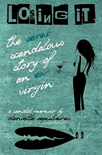 Sepulveres, Danielle Losing It: The Semi-Scandalous Story of an Ex-Virgin