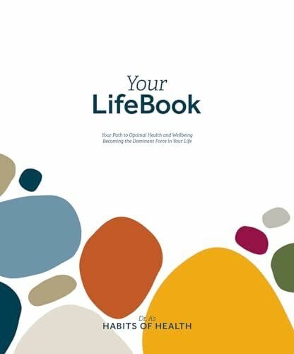 Andersen, Wayne Scott, Dr. Your Lifebook: Your Path to Optimal Health and Wellbeing, Becoming the Dominant Force in Your Life