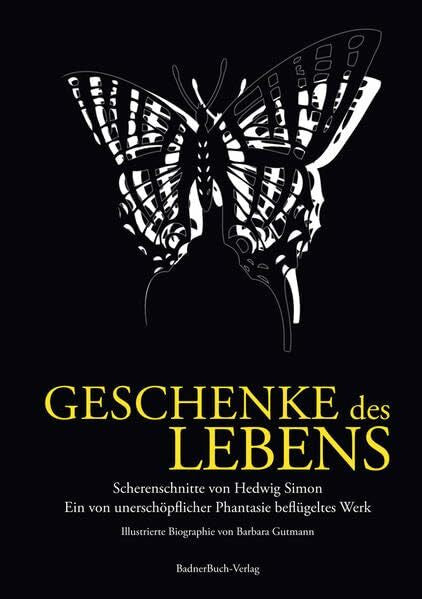 Garreis, Marko Geschenke des Lebens: Scherenschnitte von Hedwig Simon, ein von unerschöpflicher Phantasie beflügeltes Werk Illustrierte Biographie von Barbara Gutmann