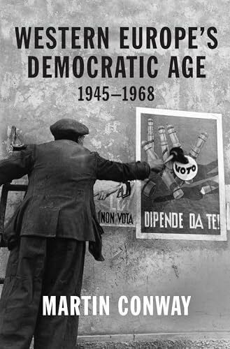 Conway, Martin Western Europeâs Democratic Age: 1945â1968