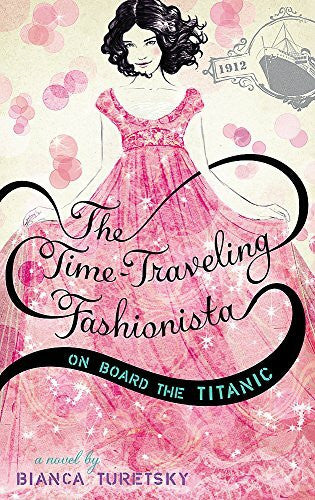Turetsky, Bianca The Time-Traveling Fashionista On Board the Titanic