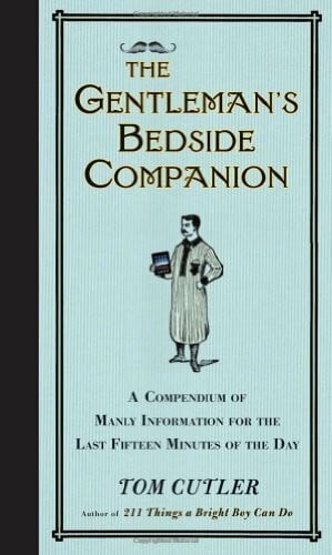 Cutler, Tom The Gentleman's Bedside Companion: A Compendium of Manly Information for the Last Fifteen Minutes of the Day