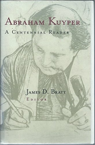 Bratt, James Abraham Kuyper: A Centennial Reader
