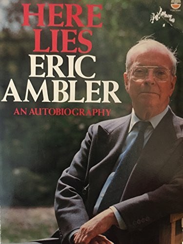 Ambler, Eric Here Lies: An Autobiography
