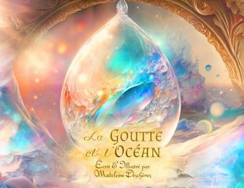 Deschênes-Hamel, Madeleine LA GOUTTE & L'OCÉAN: Une Quête d'Amour / Conte Philosophique pour Enfants et Adultes, Art Visionnaire Métaphysique, Livre Illustré Inspirant sur la Spiritualité.