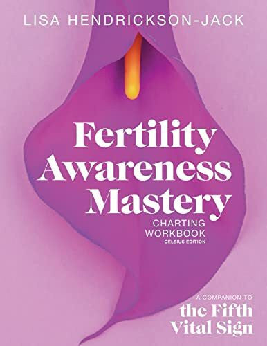 Hendrickson-Jack, Lisa Fertility Awareness Mastery Charting Workbook: A Companion to The Fifth Vital Sign, Celsius Edition