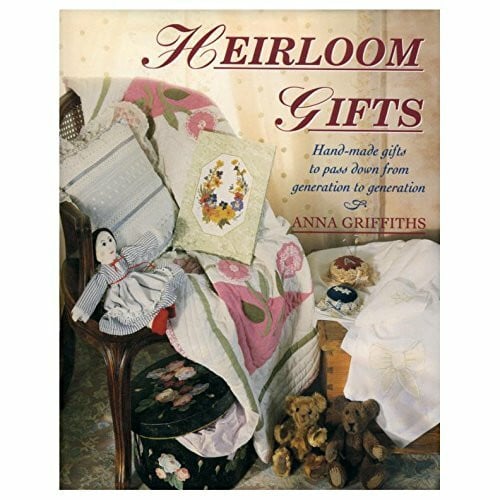 Griffiths, Anna Heirloom Gifts: Handmade Gifts to Pass Down from Generation to Generation
