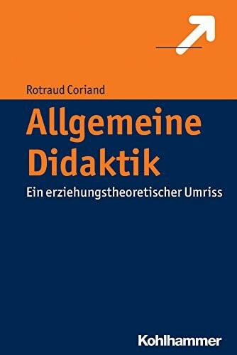 Coriand, Rotraud Allgemeine Didaktik: Ein erziehungstheoretischer Umriss
