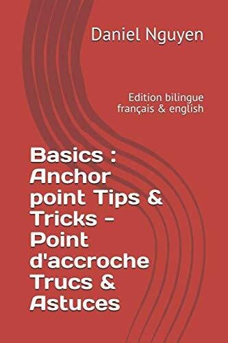 Nguyen, Daniel Basics : Anchor point Tips & Tricks - Point d'accroche Trucs & Astuces: Edition bilingue français & english (Shibari Basics, Band 5)