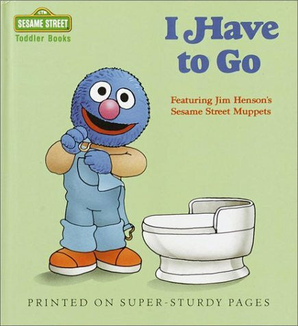 Gorbaty, Norman I Have to Go: Featuring Jim Henson's Sesame Street Muppets (Sesame Street Toddler Books)