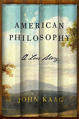 Kaag, John American Philosophy: A Love Story