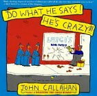 Callahan, John Do What He Says!: He's Crazy!!!