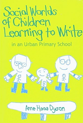 Dyson, Anne Haas Social Worlds of Children Learning to Write in an Urban Primary School (Language & Literacy Series)