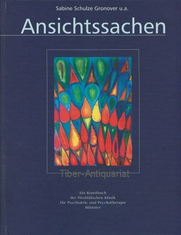 Ansichtssachen. Ein Kunstbuch der westfalischen Klinik fur Psychiatrie und Psychotherapie MÃ¼nster. Mit Beitragen von Mitarbeitern und Mitarbeiterinnen aus den kunstlerisch-therapeutischen Fachbereiche
