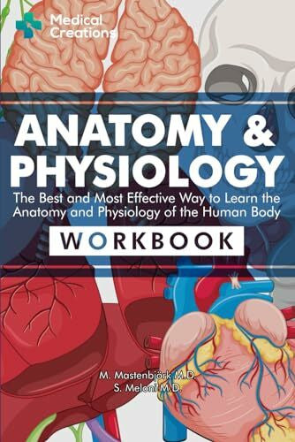 Creations, Medical Anatomy & Physiology: The Best and Most Effective Way to Learn the Anatomy and Physiology of the Human Body: Workbook
