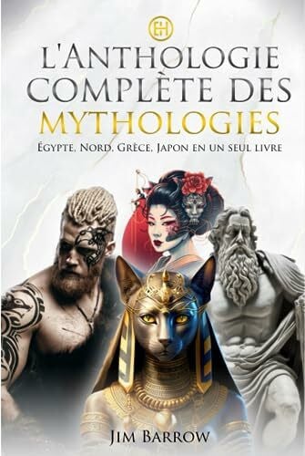 Barrow, Jim L'anthologie complète des mythologies: Égypte, Nord, Grèce, Japon en un seul livre (Easy History Français)