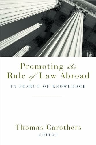 Carothers, Thomas Promoting the Rule of Law Abroad: In Search of Knowledge