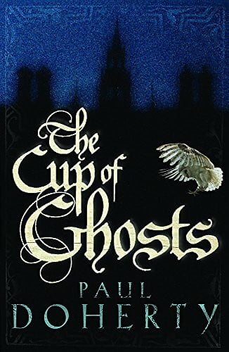 Doherty, Paul The Cup of Ghosts: Corruption, intrigue and murder in the court of Edward II