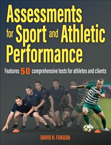 Fukuda, David H., Ph.D. Assessments for Sport and Athletic Performance