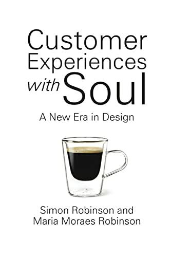 Robinson, Maria Moraes Customer Experiences with Soul: A New Era in Design