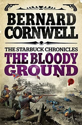 Cornwell, Bernard The Bloody Ground (The Starbuck Chronicles): The captivating Civil War action adventure novel from the Sunday Times bestselling author