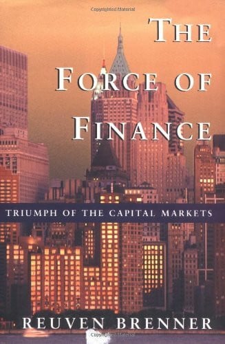 Brenner, Reuven The Force of Finance: Triumph of the Capital Markets