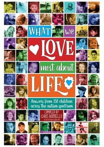 Bonnello, Chris What We Love Most About Life: Answers from 150 Children Across the Autism Spectrum
