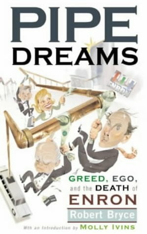 Bryce, Robert Pipe Dreams Greed, Ego, And The Death Of Enron