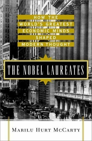 McCarty, Marilu Hurt The Nobel Laureates: How the World's Greatest Economic Minds Shaped Modern Thought: How the Greatest Economic Minds of Our Time Shaped Modern Thought