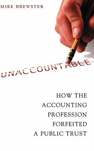 Brewster, Mike Unaccountable: How the Accounting Profession Forfeited a Public Trust