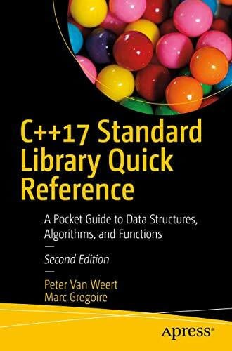 Gregoire, Marc C++17 Standard Library Quick Reference: A Pocket Guide to Data Structures, Algorithms, and Functions