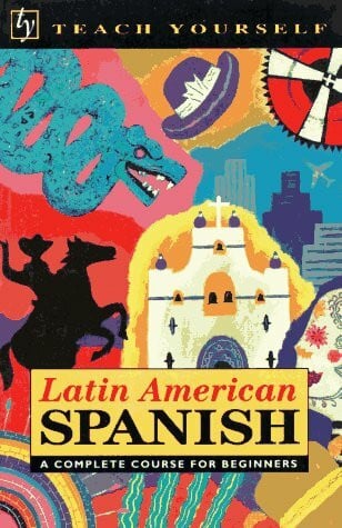 Kattan-Ibarra, Juan Latin American Spanish: A Complete Course for Beginners (Teach Yourself)