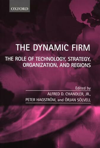 Chandler, Alfred D. The Dynamic Firm: The Role of Technology, Strategy, Organization, and Regions
