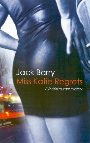 Barry, Jack Miss Katie Regrets: A Dublin Murder Mystery