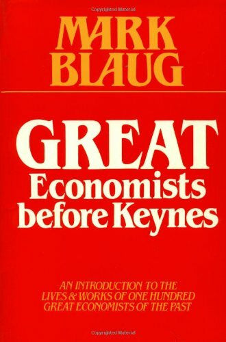 Blaug, Mark Great Economists Before Keynes: An Introduction to the Lives and Works of One Hundred Great Economists of the Past