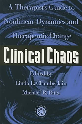 Butz, Michael R. Clinical Chaos: A Therapist's Guide to Nonlinear Dynamics and Therapeutice Change