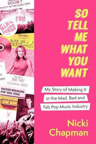 Chapman, Nicki So Tell Me What You Want: A life working with pop idols Take That, Prince, Amy Winehouse, the Spice Girls, David Bowie and more