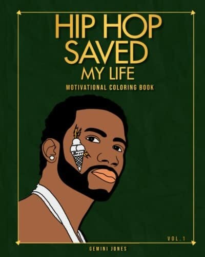 Jones, Gemini Hip Hop Saved My Life Motivational Coloring Book, Lyrical Affirmations & Illustrations of Hip Hop Celebrities From 99/2000s: Motivational - ... Way To Relax And Encourage Creativity Gift!