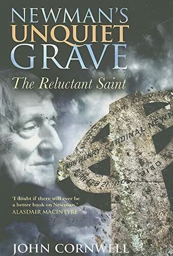 Cornwell, John Newman's Unquiet Grave: The Reluctant Saint