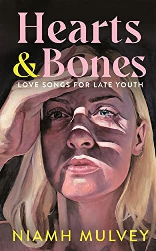 Mulvey, Niamh Hearts and Bones: Love Songs for Late Youth