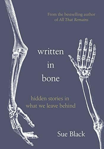 Black, Professor Sue Written In Bone: hidden stories in what we leave behind
