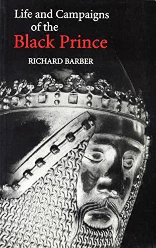 Barber, Richard The Life and Campaigns of the Black Prince - from contemporary letters, diaries and chronicles, including Chandos Herald`s L: From Contemporary ... Chandos Herald's Life of the Black Prince