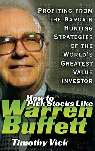 Vick, Timothy HT PICK STOCKS LIKE WARREN BUF: Profiting from the Bargain Hunting Strategies of the World's Greatest Value Investor