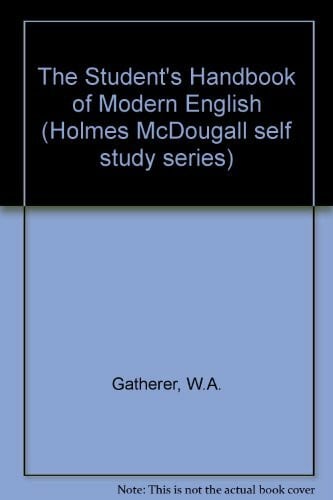 Gatherer, W.A. The Student's Handbook of Modern English (Holmes McDougall self study series)