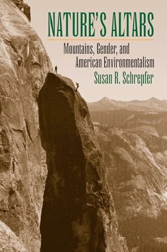 Schrepfer, Susan R. Nature's Altars: Mountains, Gender, and American Environmentalism