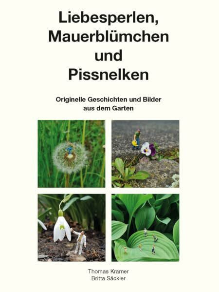 Säckler, Britta Liebesperlen, Mauerblümchen und Pissnelken: Originelle Geschichten und Bilder aus dem Garten