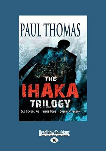 Thomas, Paul The Ihaka Trilogy (Volume 1 of 2): (Omnibus) Old School Tie, Inside Dope, Guerilla Season