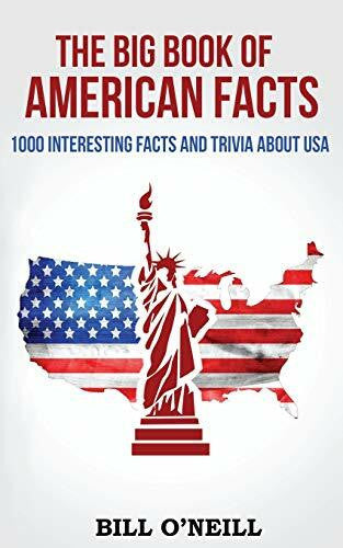 O'Neill, Bill The Big Book of American Facts: 1000 Interesting Facts And Trivia About USA (Trivia USA, Band 1)