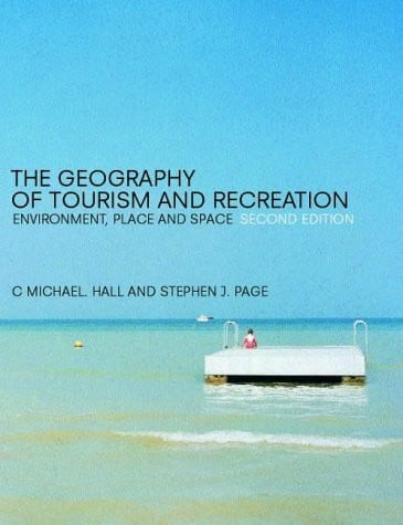 Page, Stephen J. The Geography of Tourism and Recreation: Environment ...