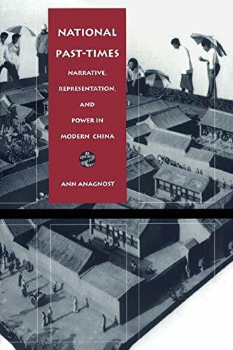 Anagnost, Ann National Past-Times: Narrative, Representation, and Power in Modern China (Body, Commodity, Text)